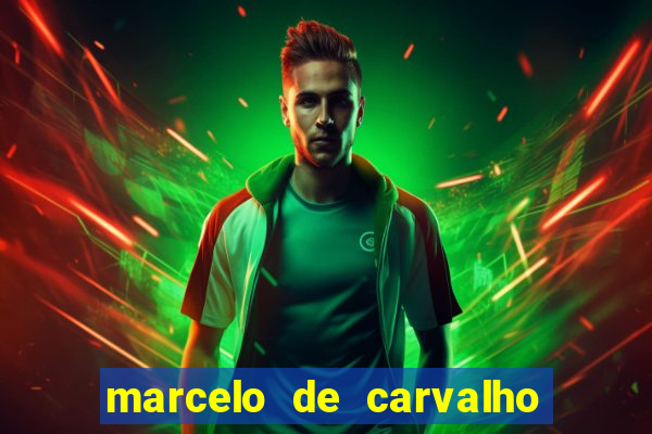 marcelo de carvalho fortuna estimada